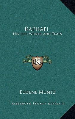 Raphael: His Life, Works, and Times 1163319821 Book Cover