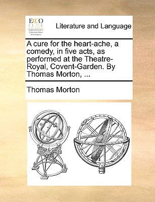 A Cure for the Heart-Ache, a Comedy, in Five Ac... 1140890573 Book Cover