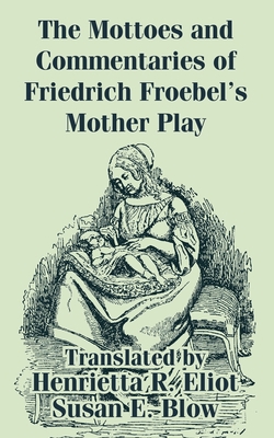 The Mottoes and Commentaries of Friedrich Froeb... 1410209628 Book Cover