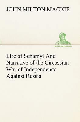 Life of Schamyl And Narrative of the Circassian... 3849151204 Book Cover