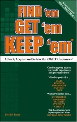 Find 'Em Get 'Em Keep 'Em: Attract, Acquire and... 1412098785 Book Cover