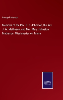 Memoirs of the Rev. S. F. Johnston, the Rev. J.... 3752592559 Book Cover