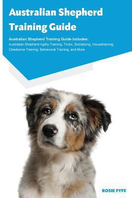 Australian Shepherd Training Guide Australian S... 1910547298 Book Cover