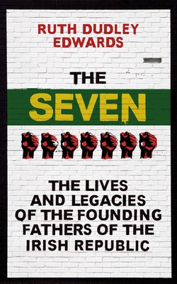 The Seven: The Lives and Legacies of the Foundi... 1780748655 Book Cover