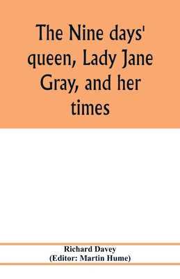 The nine days' queen, Lady Jane Gray, and her t... 9353977584 Book Cover