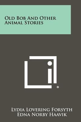 Old Bob and Other Animal Stories 1258513315 Book Cover