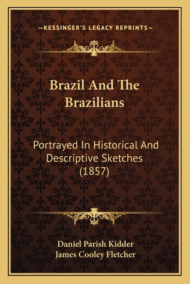 Brazil And The Brazilians: Portrayed In Histori... 1164590944 Book Cover