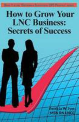 How to Grow Your LNC Business: Secrets of Success 1544299702 Book Cover