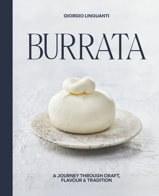 Burrata: A Journey Through Craft, Flavour & Tra... 1761451847 Book Cover