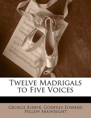 Twelve Madrigals to Five Voices 1147557837 Book Cover