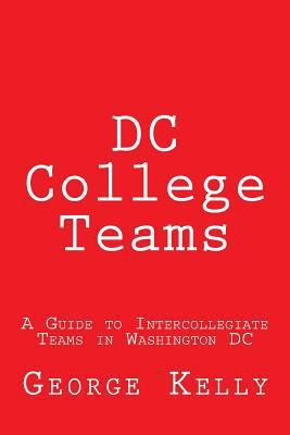 DC College Teams: A Guide to Intercollegiate Te... 1983409049 Book Cover