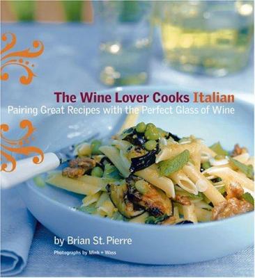 The Wine Lover Cooks Italian: Pairing Great Rec... 0811841006 Book Cover