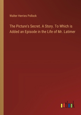 The Picture's Secret. A Story. To Which is Adde... 338535501X Book Cover