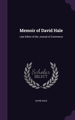 Memoir of David Hale: Late Editor of the Journa... 1358296731 Book Cover
