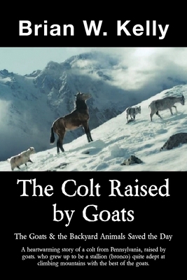 The Colt Raised by Goats: The Goats & the Backy... 1669844250 Book Cover