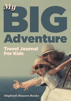 My Big Adventure Travel Journal For Kids 1683230698 Book Cover