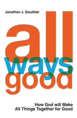 All Ways Good: How God will Make All Things Tog... 1734454210 Book Cover