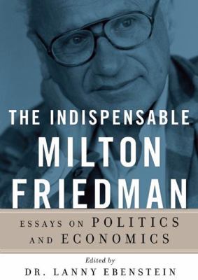 The Indispensable Milton Friedman: Essays on Po... 1470826712 Book Cover