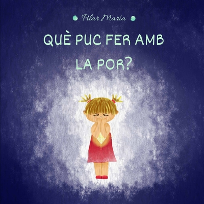Què Puc Fer AMB La Por? [Spanish] B092HFY1BC Book Cover