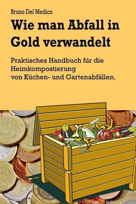 Wie man Abfall in Gold verwandelt: Praktisches ... [German] B0D3681YFB Book Cover