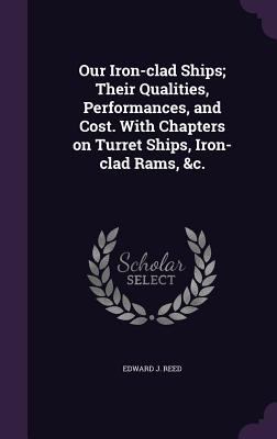 Our Iron-clad Ships; Their Qualities, Performan... 1359464891 Book Cover