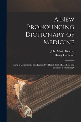 A New Pronouncing Dictionary of Medicine: Being... 1019174773 Book Cover