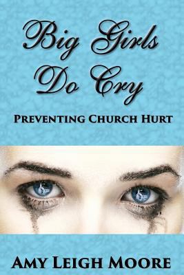 Big Girls Do Cry: Preventing Church Hurt 1597554677 Book Cover