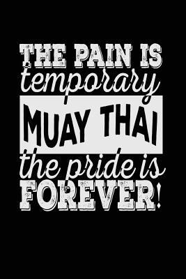 Paperback The Pain Is Temporary the Pride Is Forever! Muay Thai : Funny Gifts for Muay Thai Lovers - 6x9 Journal Notebook Book