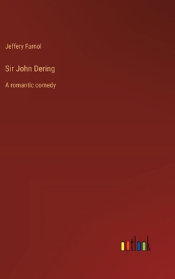 Sir John Dering: A romantic comedy 3368936239 Book Cover