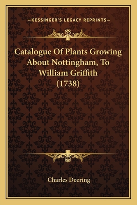 Catalogue Of Plants Growing About Nottingham, T... 1165923246 Book Cover