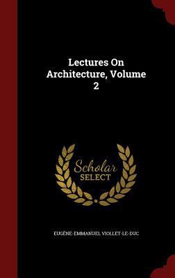 Lectures On Architecture, Volume 2 1297845412 Book Cover