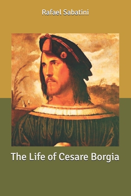 The Life of Cesare Borgia: Large Print B085RQRLS2 Book Cover