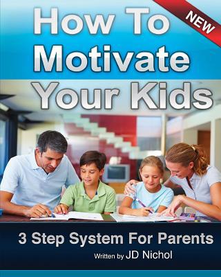 How to Motivate Your Kids - 3 Step System for P... 1456558145 Book Cover