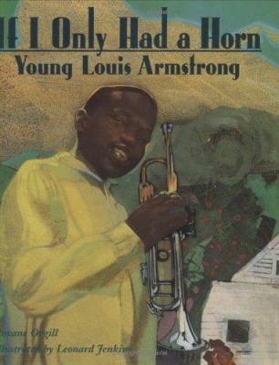 If I Only Had a Horn: Young Louis Armstrong 0395759196 Book Cover