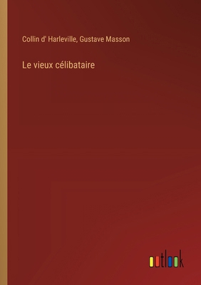 Le vieux célibataire [French] 3385005965 Book Cover