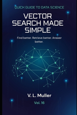 Vector Search Made Simple: Find better. Retriev... B0GYWZQLJ1 Book Cover