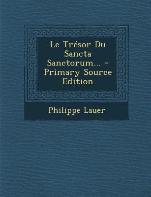 Le Tr?sor Du Sancta Sanctorum... [French] 1295484196 Book Cover