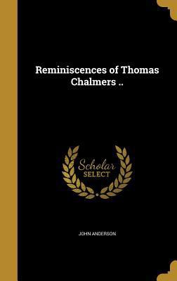 Reminiscences of Thomas Chalmers .. 1363685791 Book Cover