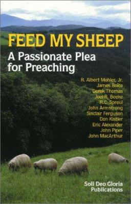 Feed My Sheep: A Passionate Plea for Preaching 1573581445 Book Cover