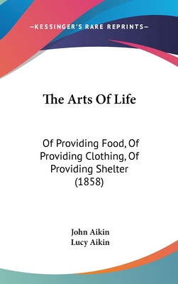 The Arts Of Life: Of Providing Food, Of Providi... 143738661X Book Cover