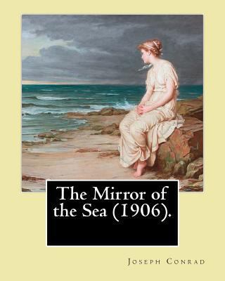 The Mirror of the Sea (1906). By: Joseph Conrad... 1542742137 Book Cover