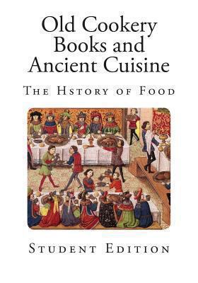 Old Cookery Books and Ancient Cuisine 149365120X Book Cover