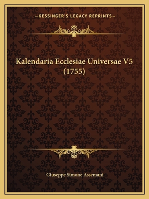 Kalendaria Ecclesiae Universae V5 (1755) [Latin] 1166065723 Book Cover