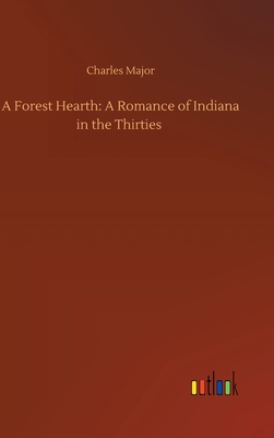 A Forest Hearth: A Romance of Indiana in the Th... 3752437464 Book Cover