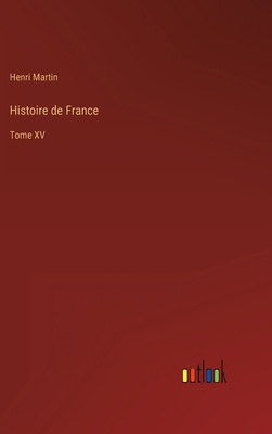 Histoire de France: Tome XV [French] 3368233114 Book Cover