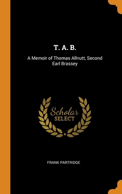 T. A. B.: A Memoir of Thomas Allnutt, Second Ea... 0344918432 Book Cover