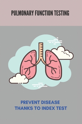 Pulmonary Function Testing: Prevent Disease Tha... B092P6WL22 Book Cover