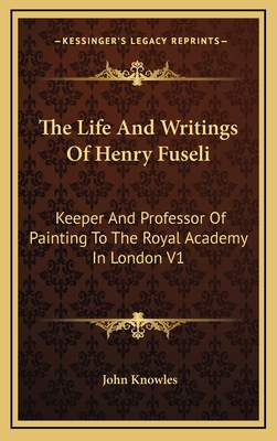 The Life and Writings of Henry Fuseli: Keeper a... 1163406376 Book Cover