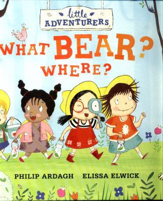 Little Adventurers: What Bear? Where? 1406364363 Book Cover