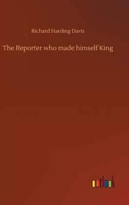 The Reporter who made himself King 3734097614 Book Cover